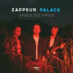 Zappeur Palace, trio pop belge, nouveau single Baiser des anges 2026