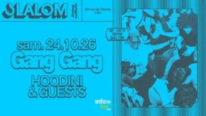 SLALOM : Gang Gang — Hoodini & Guests (vol. 22) — Lille SLALOM : Gang Gang — Hoodini & Guests (vol. 22) — Lille